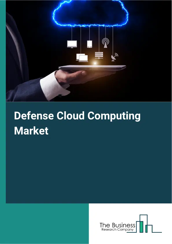 Defense Cloud Computing Market Report 2026 Defense Cloud Computing Market Report 2026