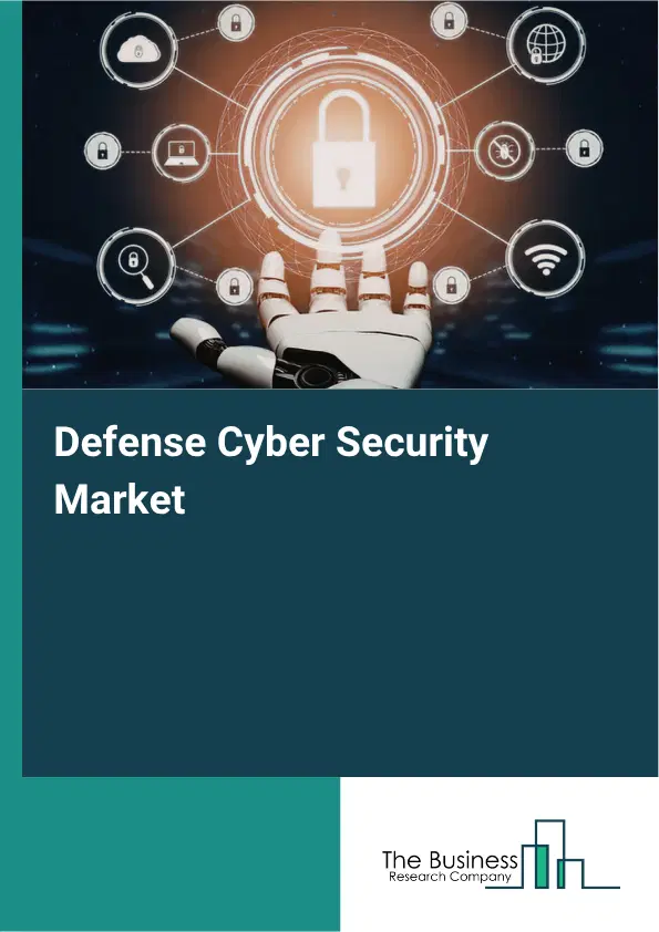 Defense Cyber Security Market Report 2026 Defense Cyber Security Market Report 2026