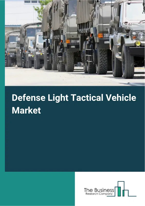 Defense Light Tactical Vehicle Market Report 2026 Defense Light Tactical Vehicle Market Report 2026