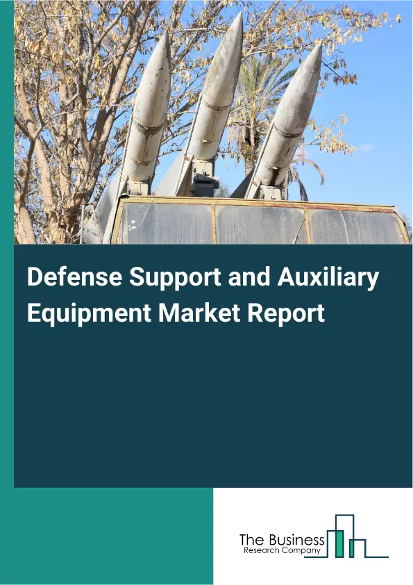 Global Defense Support and Auxiliary Equipment Market Report 2026 Global Defense Support and Auxiliary Equipment Market Report 2026