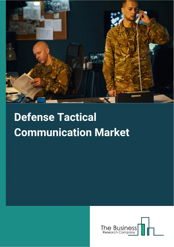 Defense Tactical Communication Market Report 2026 Defense Tactical Communication Market Report 2026