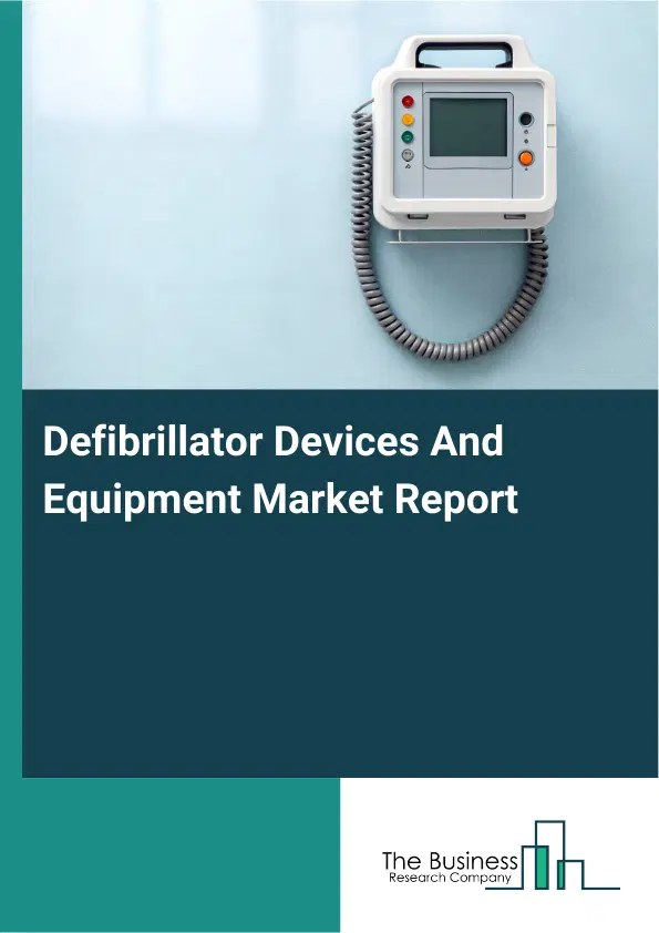 Global Defibrillator Devices And Equipment Market Report 2026 Global Defibrillator Devices And Equipment Market Report 2026