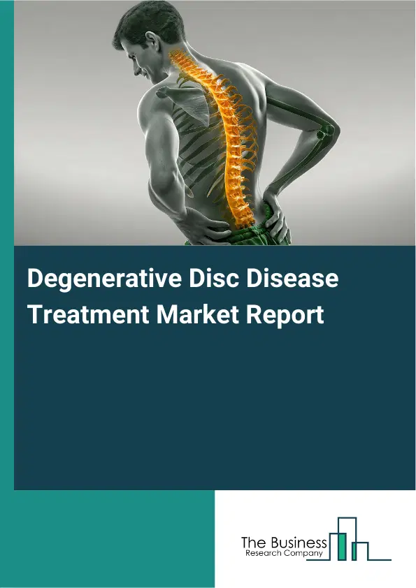 Global Degenerative Disc Disease Treatment Market Report 2026 Global Degenerative Disc Disease Treatment Market Report 2026