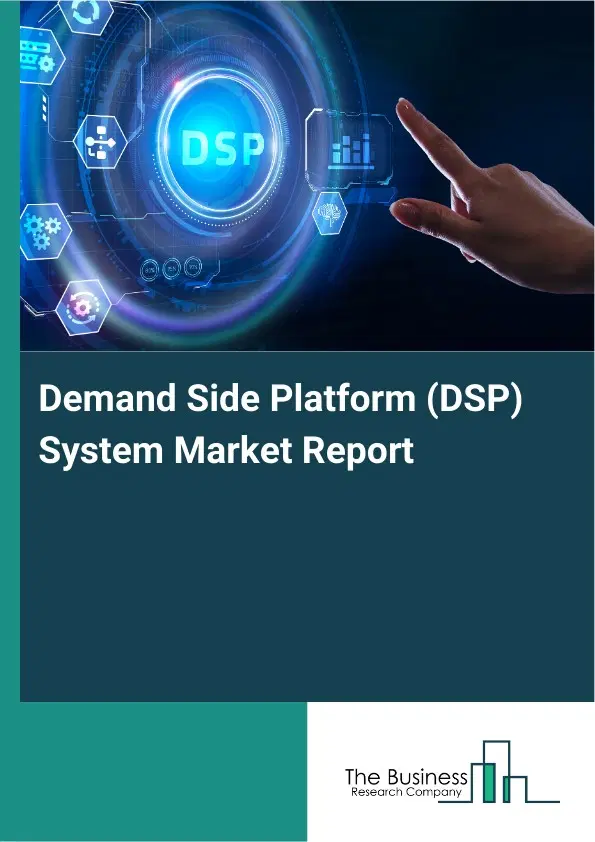Global Demand Side Platform (DSP) System Market Report 2026 Global Demand Side Platform (DSP) System Market Report 2026