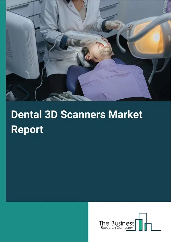 Global Dental 3D Scanners Market Report 2026 Global Dental 3D Scanners Market Report 2026