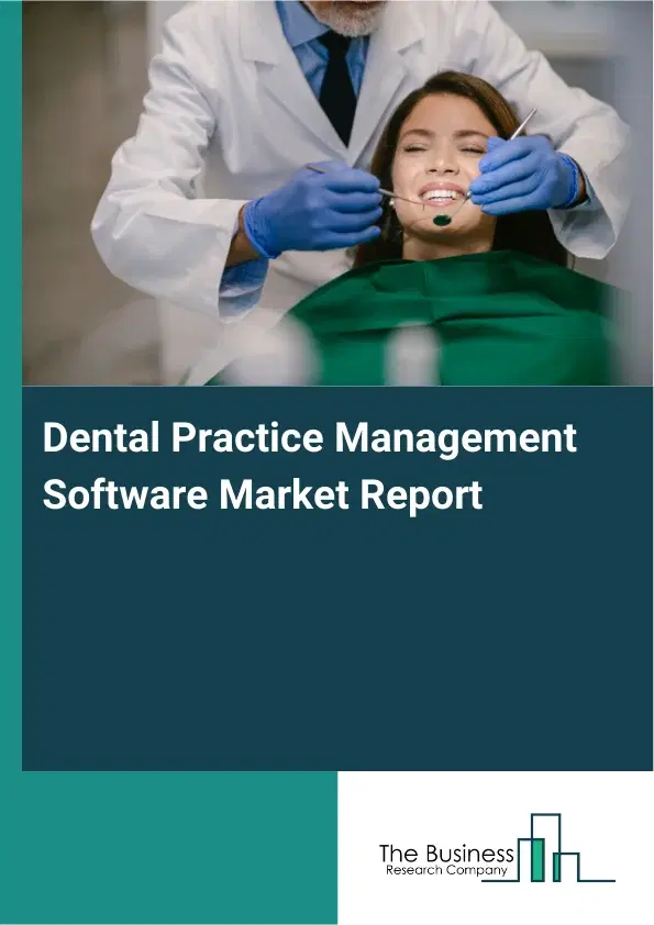 Global Dental Practice Management Software Market Report 2026 Global Dental Practice Management Software Market Report 2026