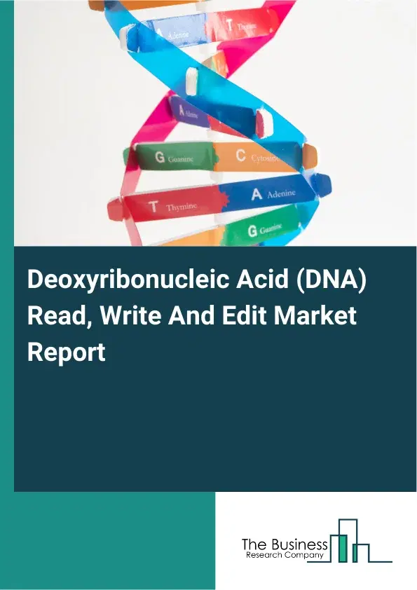 Global Deoxyribonucleic Acid (DNA) Read, Write And Edit Market Report 2026 Global Deoxyribonucleic Acid (DNA) Read, Write And Edit Market Report 2026