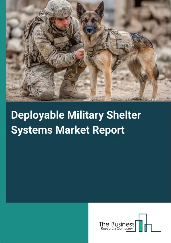 Global Deployable Military Shelter Systems Market Report 2026 Global Deployable Military Shelter Systems Market Report 2026