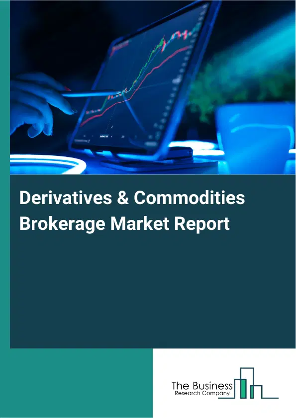 Global Derivatives & Commodities Brokerage Market Report 2026 Global Derivatives & Commodities Brokerage Market Report 2026