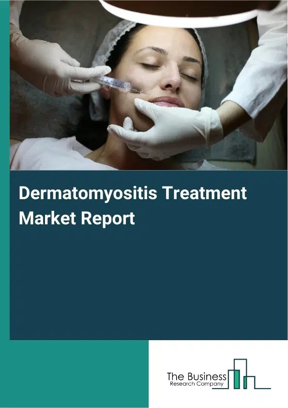 Global Dermatomyositis Treatment Market Report 2026 Global Dermatomyositis Treatment Market Report 2026
