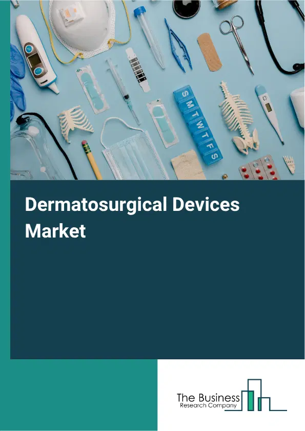 Dermatosurgical Devices Market Report 2026 Dermatosurgical Devices Market Report 2026