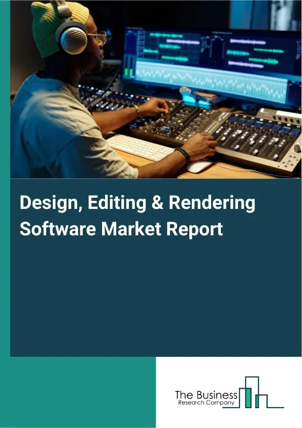 Global Design, Editing & Rendering Software Market Report 2026 Global Design, Editing & Rendering Software Market Report 2026