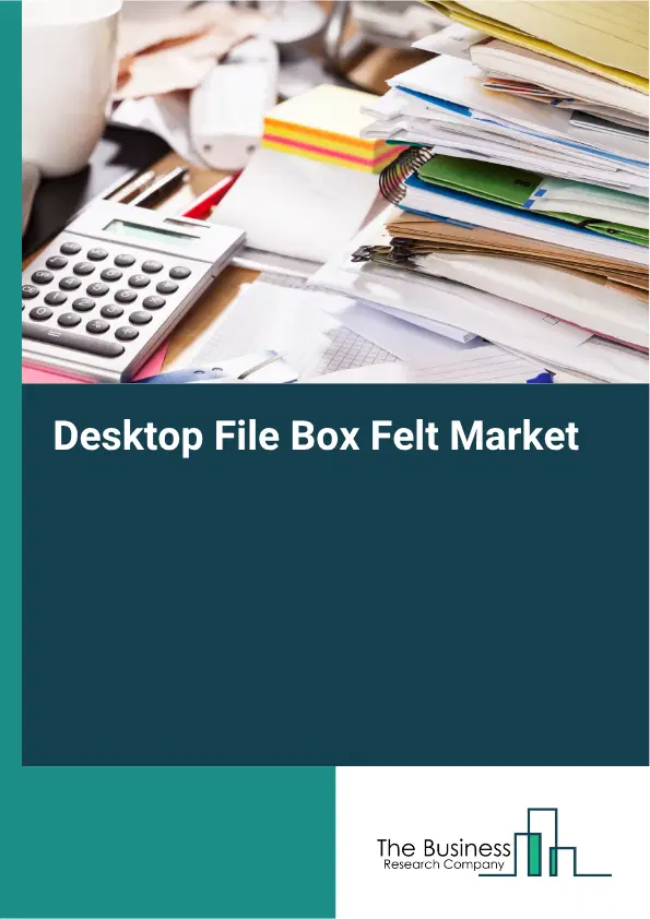 Desktop File Box Felt Market Report 2026 Desktop File Box Felt Market Report 2026
