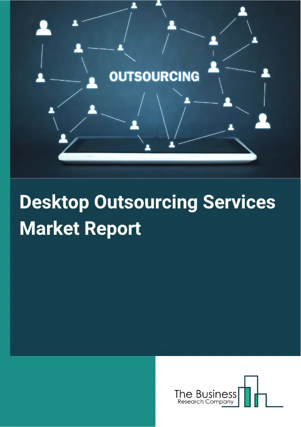 Desktop Outsourcing Services Market Report 2026 Desktop Outsourcing Services Market Report 2026