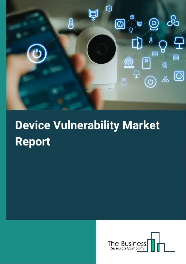 Device Vulnerability Market Report 2026 Device Vulnerability Market Report 2026