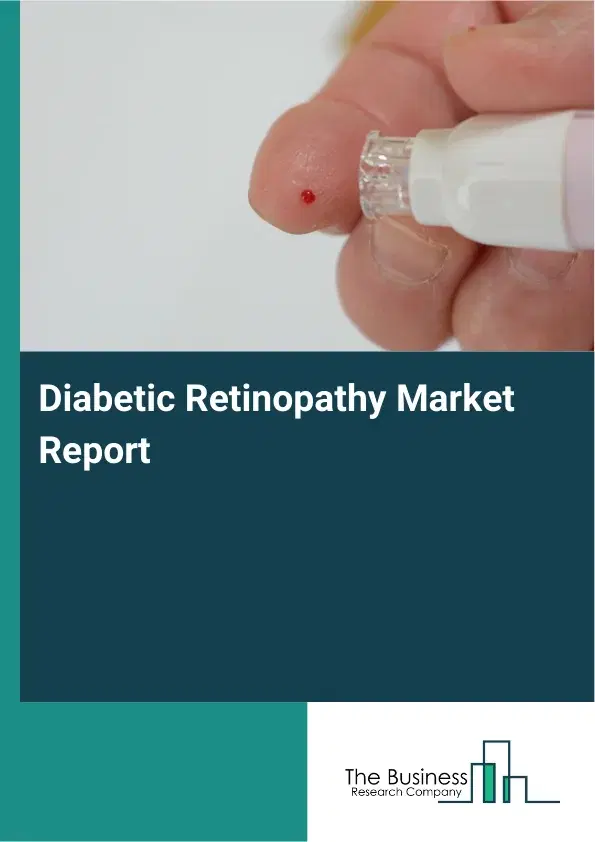 Global Diabetic Retinopathy Market Report 2026 Global Diabetic Retinopathy Market Report 2026