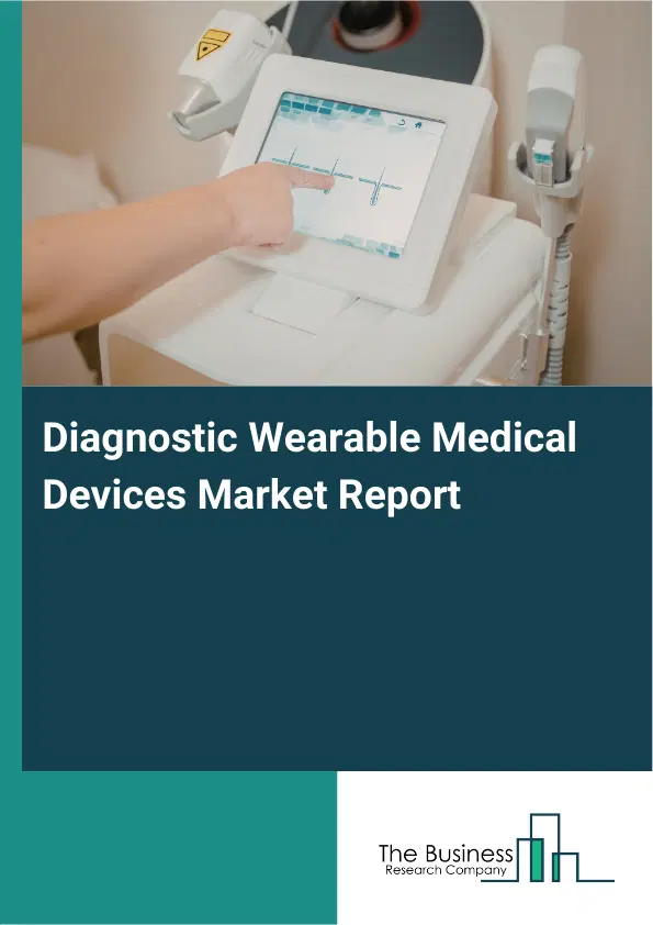 Global Diagnostic Wearable Medical Devices Market Report 2026 Global Diagnostic Wearable Medical Devices Market Report 2026