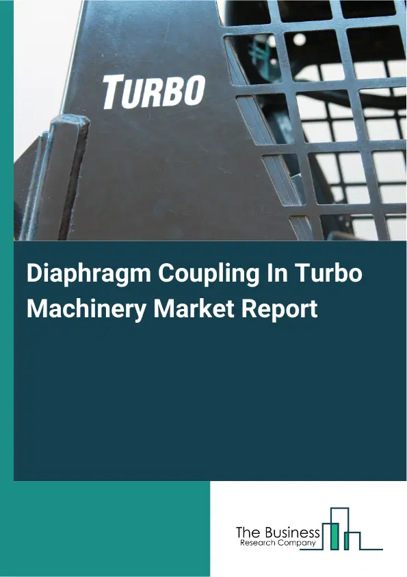 Global Diaphragm Coupling In Turbo Machinery Market Report 2026 Global Diaphragm Coupling In Turbo Machinery Market Report 2026
