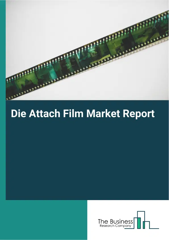 Global Die Attach Film Market Report 2026 Global Die Attach Film Market Report 2026