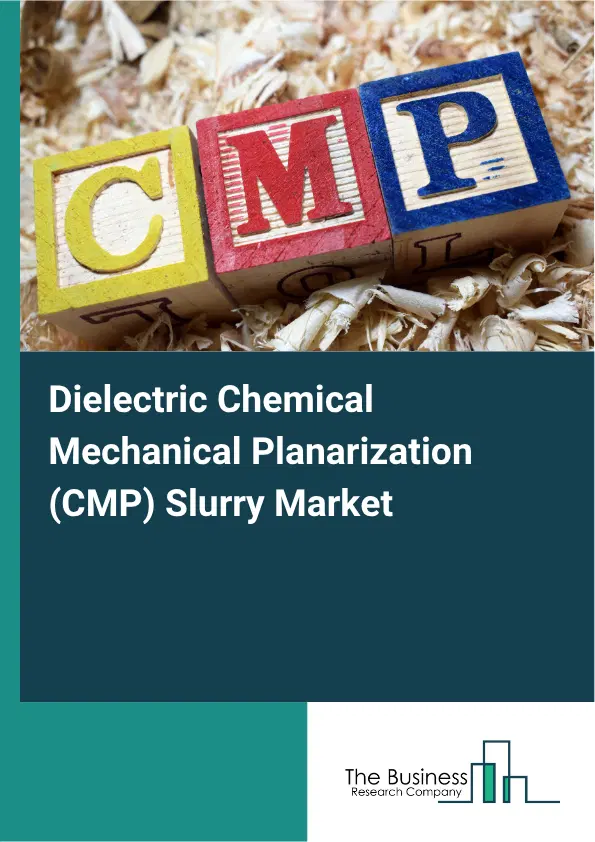 Dielectric Chemical Mechanical Planarization (CMP) Slurry Market Report 2026 Dielectric Chemical Mechanical Planarization (CMP) Slurry Market Report 2026