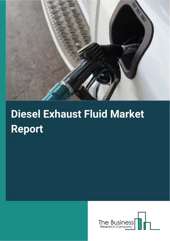 Global Diesel Exhaust Fluid Market Report 2026 Global Diesel Exhaust Fluid Market Report 2026