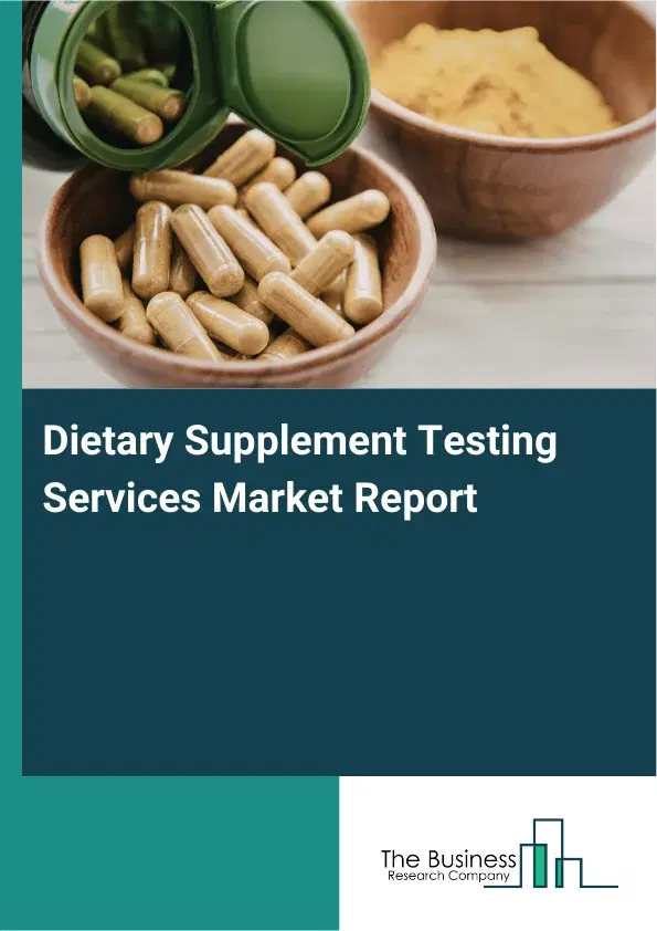Global Dietary Supplement Testing Services Market Report 2026 Global Dietary Supplement Testing Services Market Report 2026