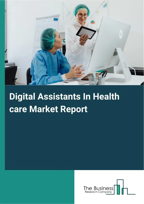 Global Digital Assistants In Health care Market Report 2026 Global Digital Assistants In Health care Market Report 2026