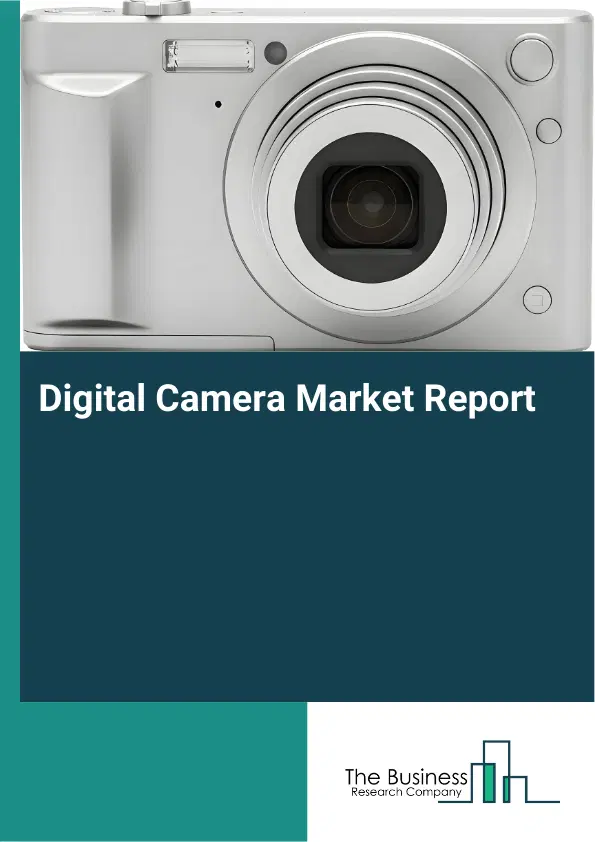Global Digital Camera Market Report 2026 Global Digital Camera Market Report 2026