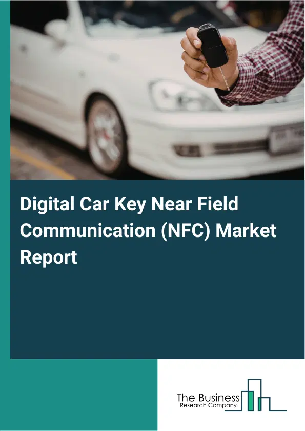 Global Digital Car Key Near Field Communication (NFC) Market Report 2026 Global Digital Car Key Near Field Communication (NFC) Market Report 2026