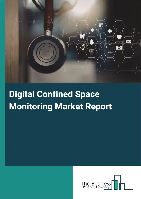 Global Digital Confined Space Monitoring Market Report 2026 Global Digital Confined Space Monitoring Market Report 2026