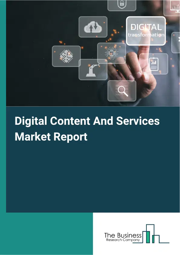 Digital Content And Services Market Report 2026 Digital Content And Services Market Report 2026