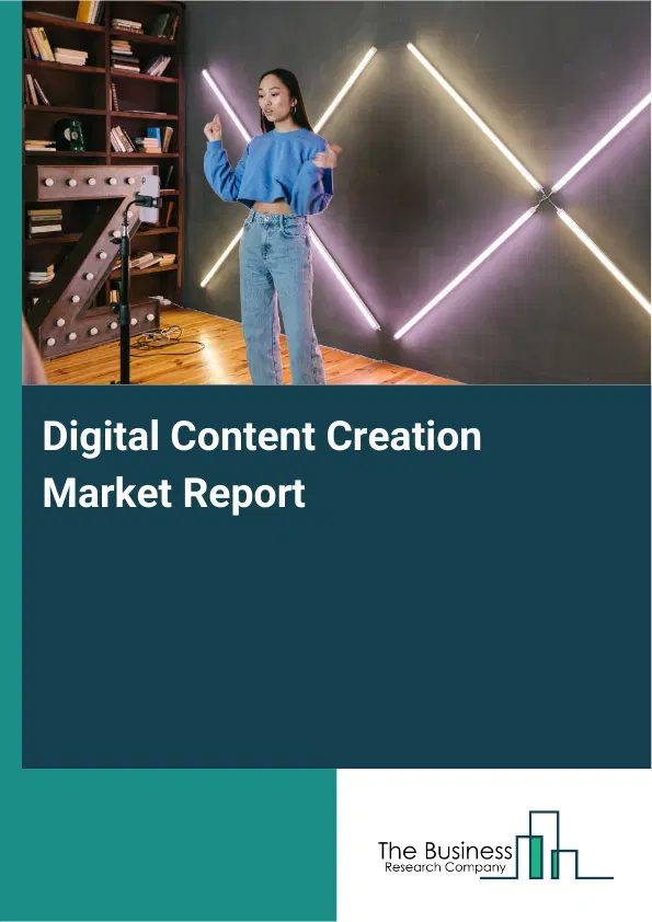 Global Digital Content Creation Market Report 2026 Global Digital Content Creation Market Report 2026