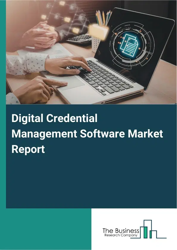 Global Digital Credential Management Software Market Report 2026 Global Digital Credential Management Software Market Report 2026