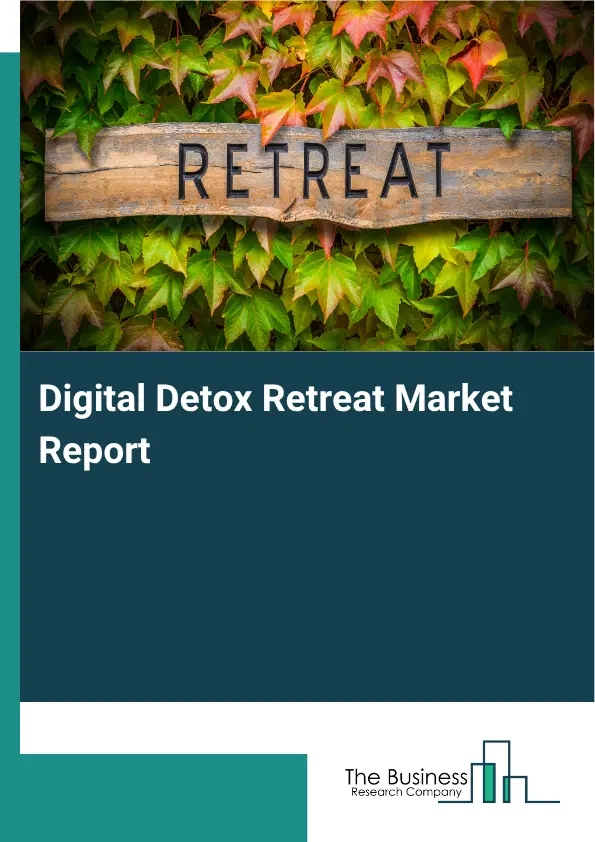 Digital Detox Retreat Market Report 2026 Digital Detox Retreat Market Report 2026