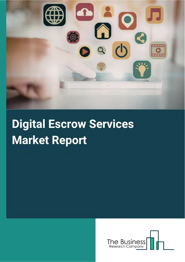 Digital Escrow Services Market Report 2026 Digital Escrow Services Market Report 2026