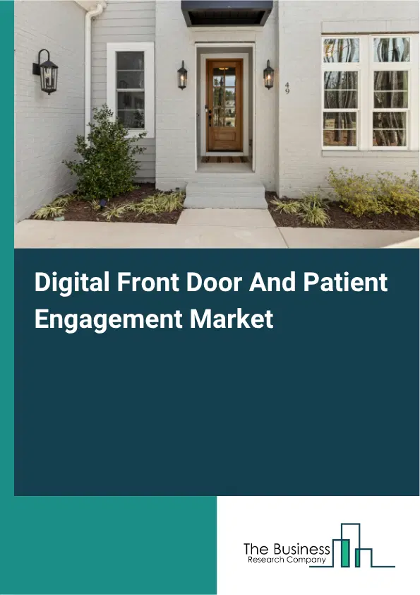 Digital Front Door And Patient Engagement Market Report 2026 Digital Front Door And Patient Engagement Market Report 2026