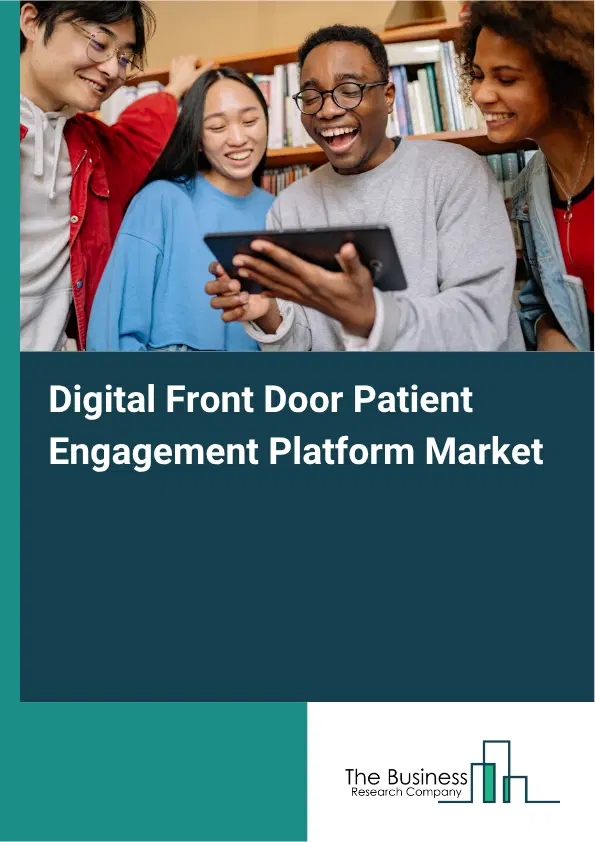 Digital Front Door Patient Engagement Platform Market Report 2026 Digital Front Door Patient Engagement Platform Market Report 2026