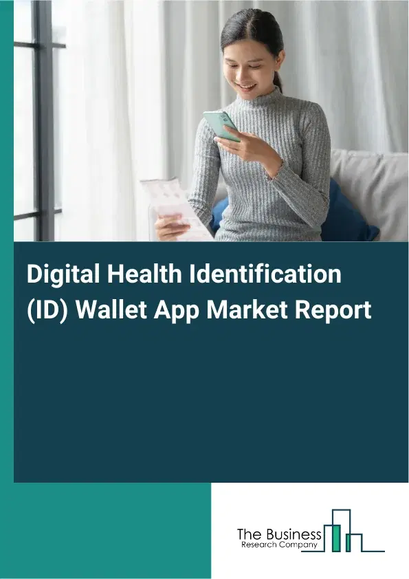 Global Digital Health Identification (ID) Wallet App Market Report 2026 Global Digital Health Identification (ID) Wallet App Market Report 2026