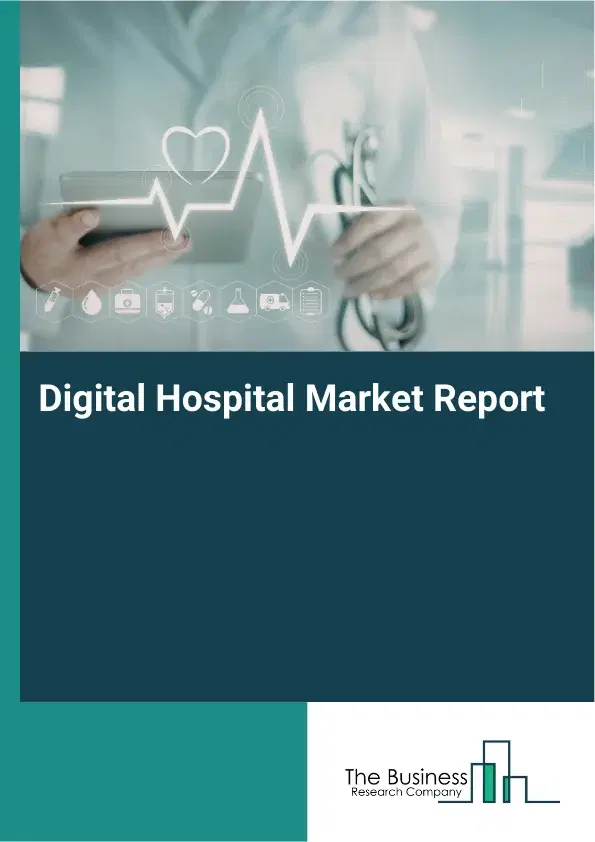 Global Digital Hospital Market Report 2026 Global Digital Hospital Market Report 2026