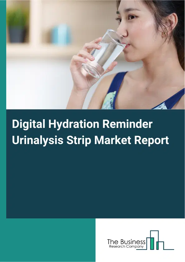 Global Digital Hydration Reminder Urinalysis Strip Market Report 2026 Global Digital Hydration Reminder Urinalysis Strip Market Report 2026