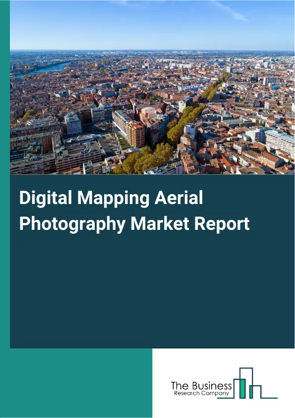Global Digital Mapping Aerial Photography Market Report 2026 Global Digital Mapping Aerial Photography Market Report 2026