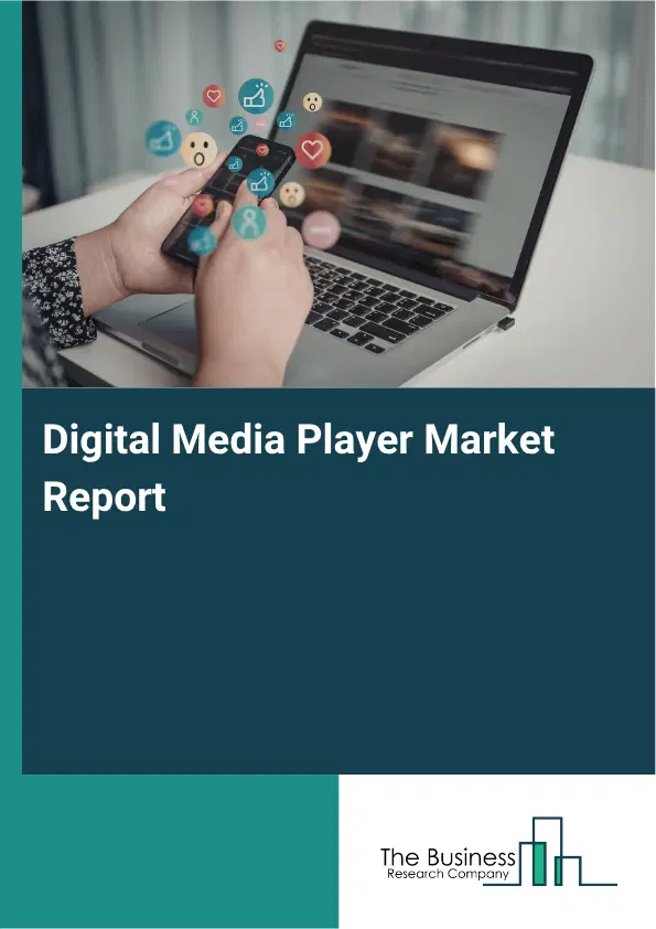 Digital Media Player Market Report 2026 Digital Media Player Market Report 2026