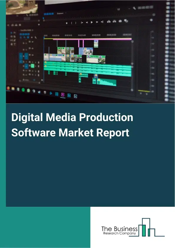 Global Digital Media Production Software Market Report 2026 Global Digital Media Production Software Market Report 2026