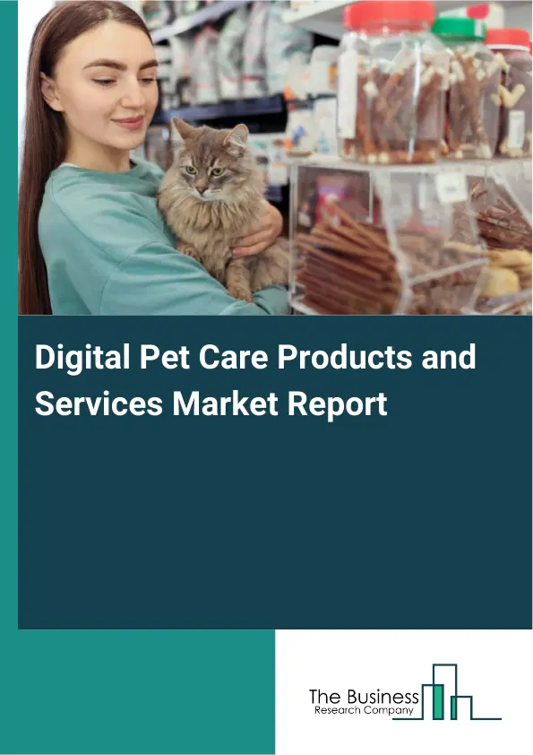 Global Digital Pet Care Products and Services Market Report 2026 Global Digital Pet Care Products and Services Market Report 2026