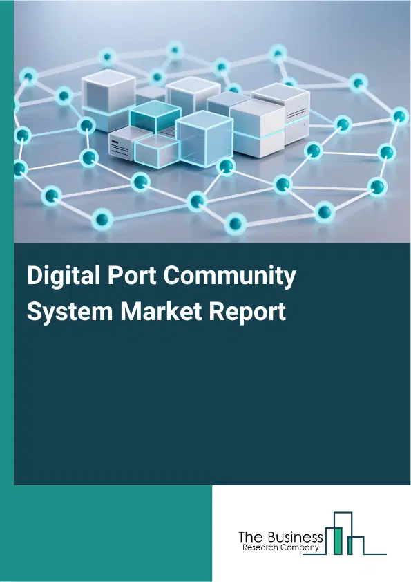 Global Digital Port Community System Market Report 2026 Global Digital Port Community System Market Report 2026