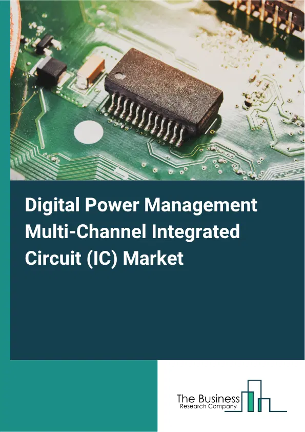 Digital Power Management Multi-Channel Integrated Circuit (IC) Market Report 2026 Digital Power Management Multi-Channel Integrated Circuit (IC) Market Report 2026
