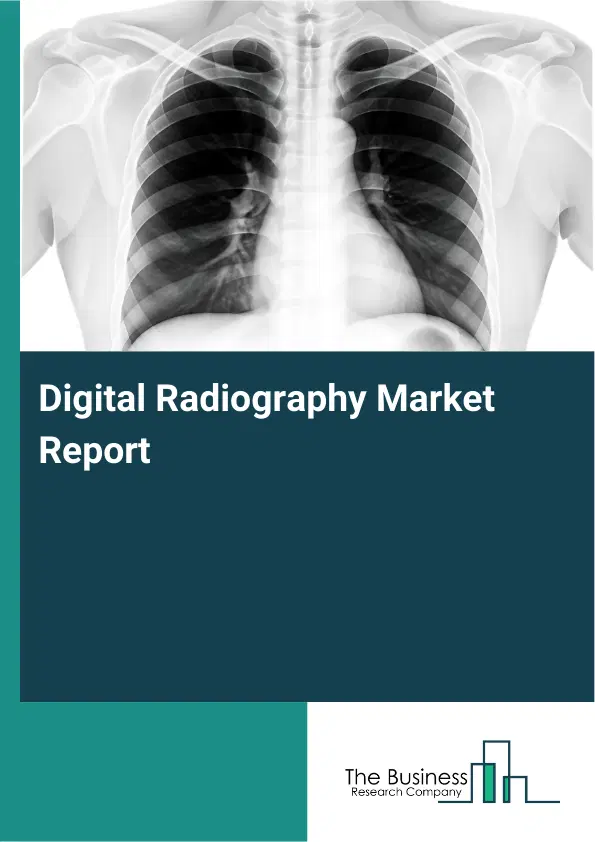 Global Digital Radiography Market Report 2026 Global Digital Radiography Market Report 2026