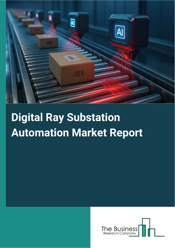 Global Digital Ray Substation Automation Market Report 2026 Global Digital Ray Substation Automation Market Report 2026