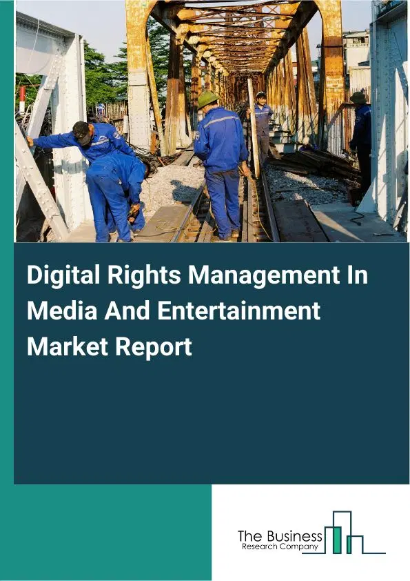 Global Digital Rights Management In Media And Entertainment Market Report 2026 Global Digital Rights Management In Media And Entertainment Market Report 2026