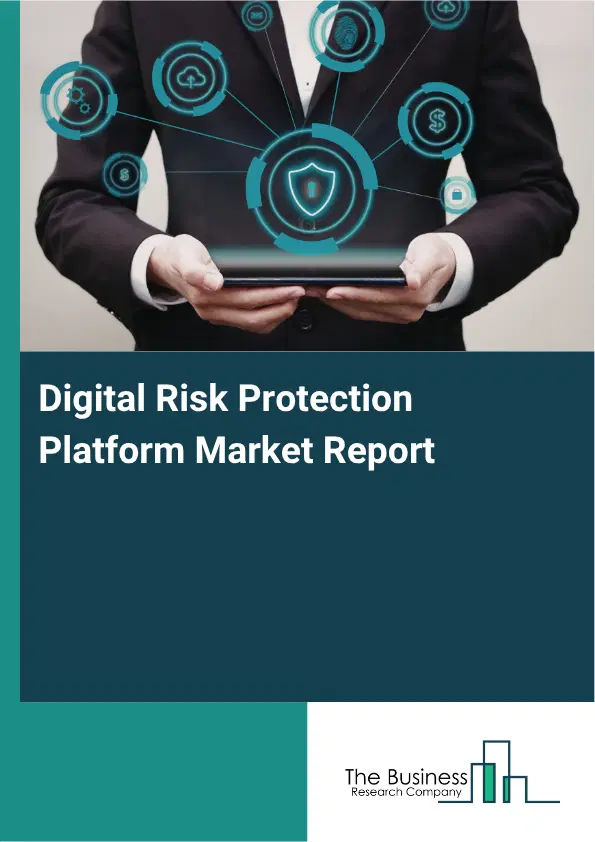 Digital Risk Protection Platform Market Report 2026 Digital Risk Protection Platform Market Report 2026